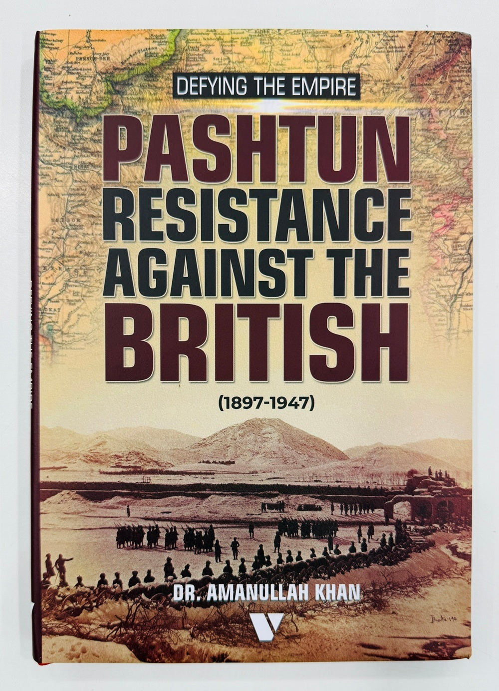 Defying The Empire Pashtun Resistance Against The British 1897-1947