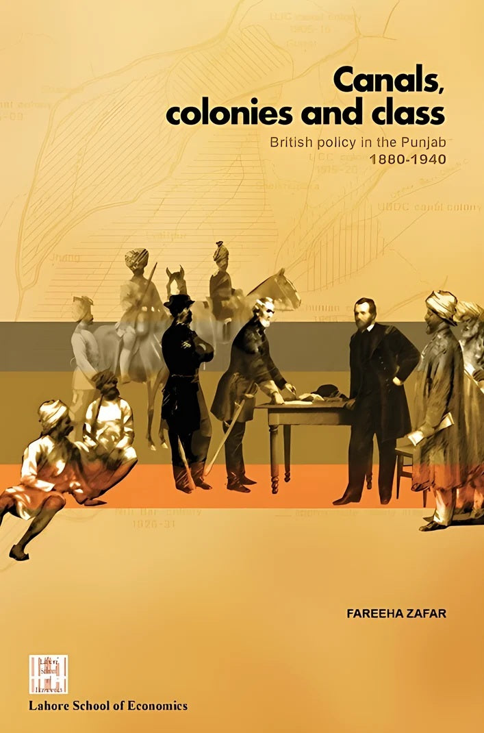 Canals, Colonies And Class: British Policy In The Punjab 1880-1940