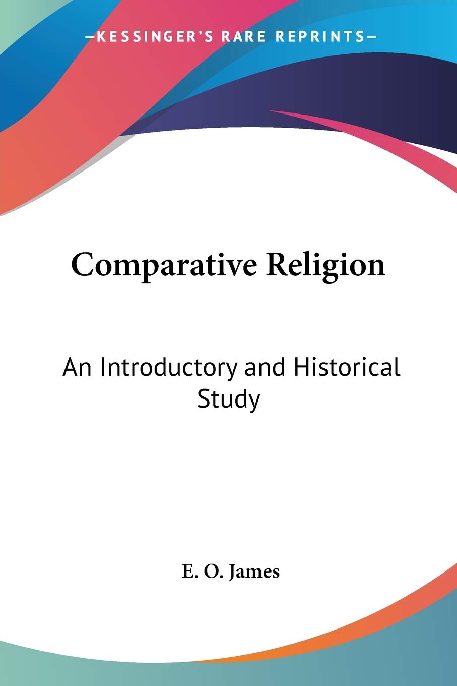 Comparative Religion: An Introductory And Historical Study