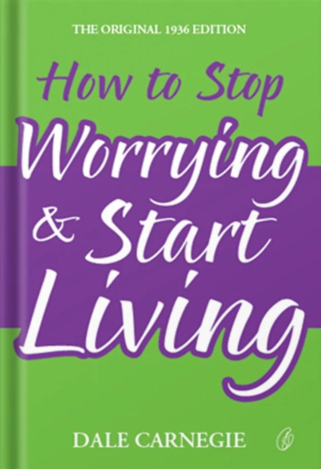 How To Stop Worrying and Start Living