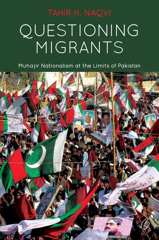 Questioning Migrants: Muhajir Nationalism at the Limits Of Pakistan