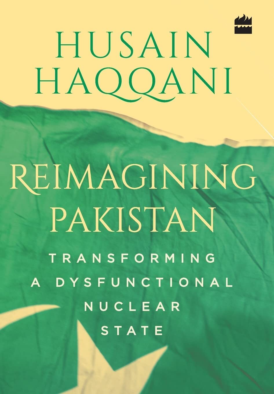 Reimagining Pakistan : Transforming A Dysfunctional Nuclear State