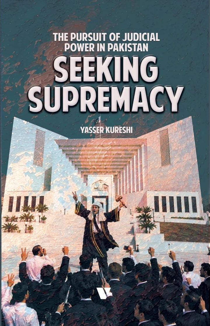 Seeking Supremacy: The Pursuit Of Judicial Power In Pakistan