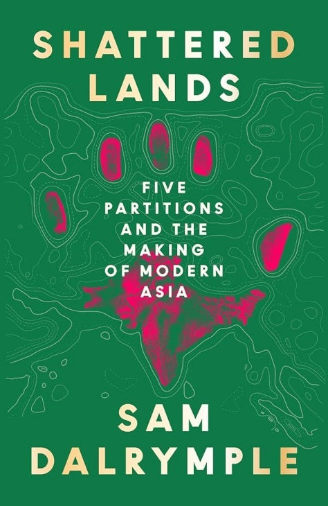 Shattered Lands - Five Partitions and the Making of Modern Asia
