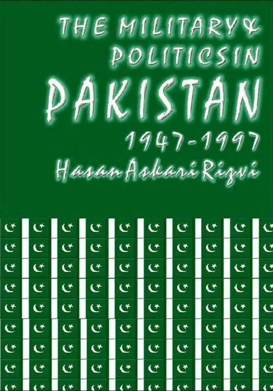 The Military & Politics In Pakistan 1947-1997