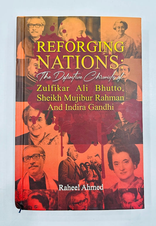 Reforging Nations: The Definitive Chronicles Of Zulfikar Ali Bhutto, Sheikh Mujibur Rahman And Indira Gandhi