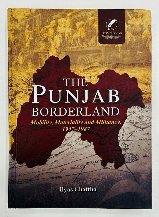 The Punjab Borderland - Mobility, Materiality and Militancy 1947-1987