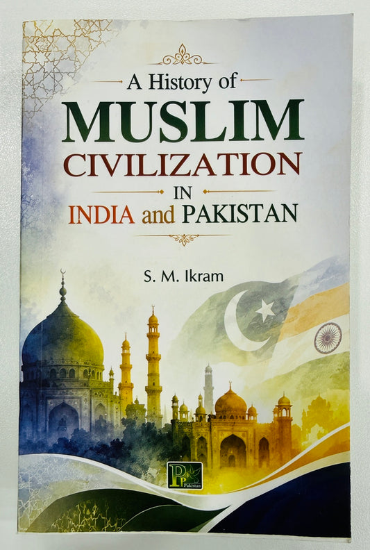 A History of Muslim Civilization In India and Pakistan