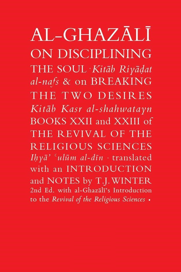 Al Ghazali On Disciplining The Soul: Breaking The Two Desires