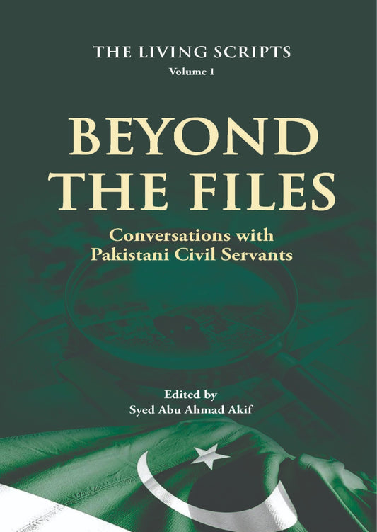 Beyond The Files (Conversations With Pakistani Civil Servants)