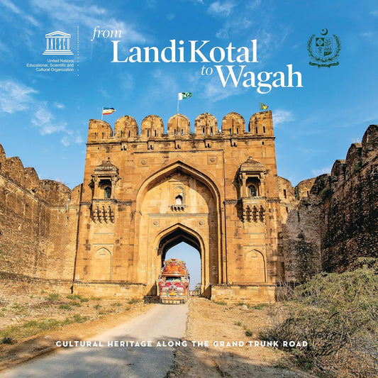 From Landi Kotal To Wagah: Cultural Heritage Along the Grand Trunk Road