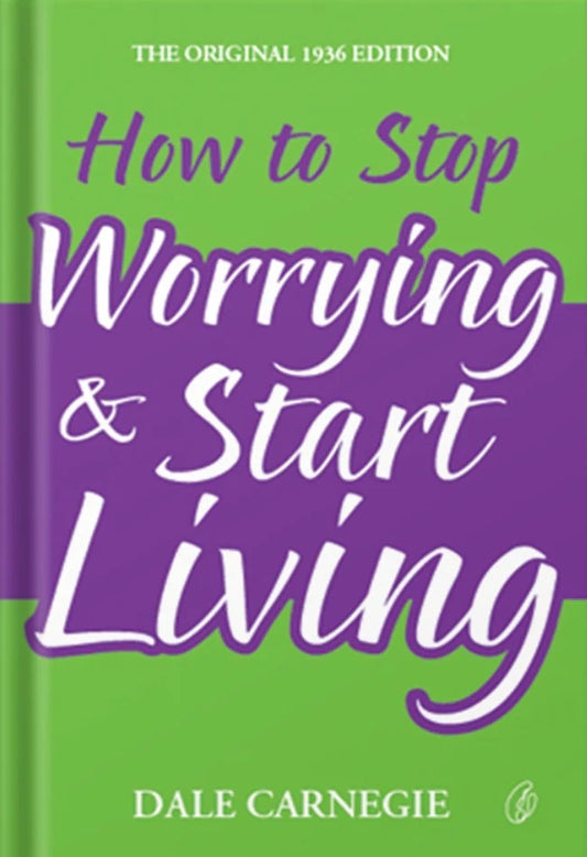 How To Stop Worrying and Start Living