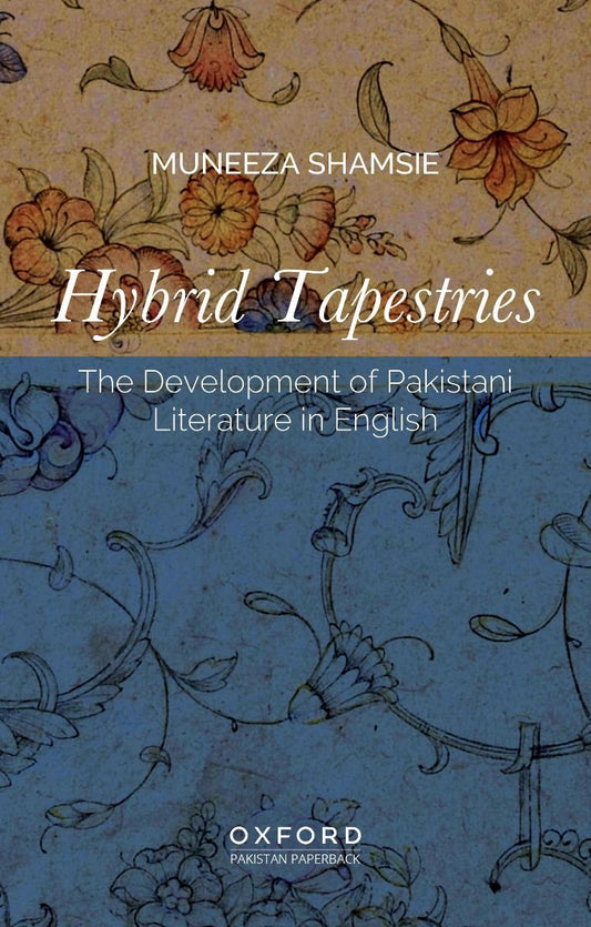Hybrid Tapestries: The Development of Pakistani Literature In English