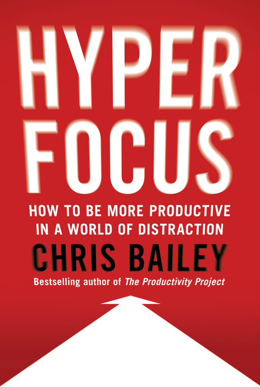 Hyperfocus By Chris Bailey