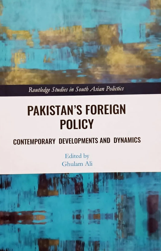 Pakistan's Foreign Policy (Routledge Studies in South Asian Politics) By Ghulam Ali