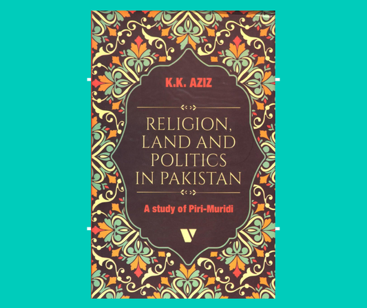 Religion, Land And Politics In Pakistan - A Study Of Piri-Muridi