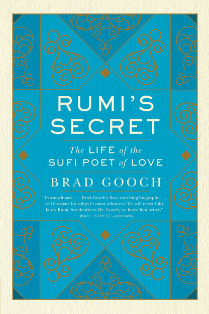 Rumi's Secret The Life Of The Sufi Poet Of Love