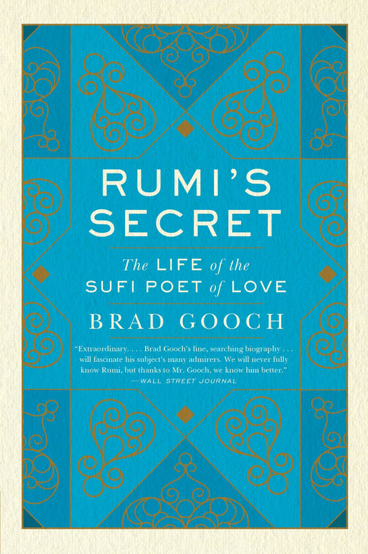 Rumi's Secret The Life Of The Sufi Poet Of Love
