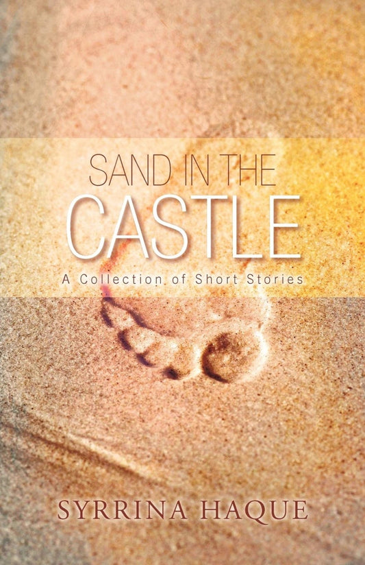 Sand In the Castle: A Collection Of Short Stories