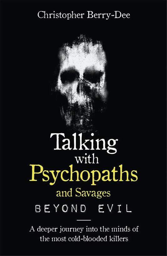 Talking With Psychopaths And Savages : Beyond Evil
