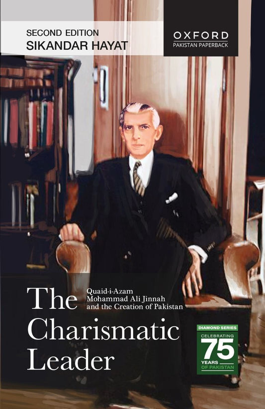 The Charismatic Leader : Quaid-i-Azam Mohammad Ali Jinnah and the Creation of Pakistan