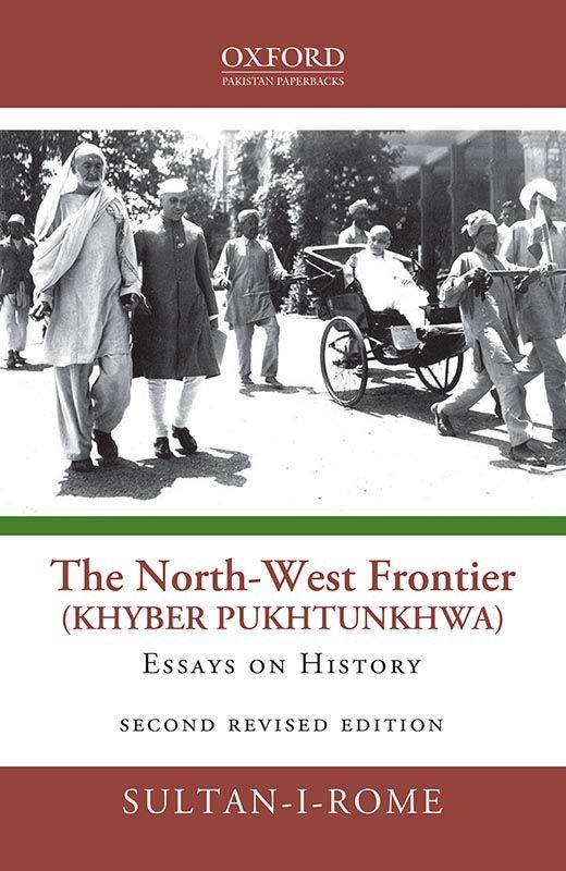 The North West Frontier (Khyber Pukhtunkhwa) : Essays on History