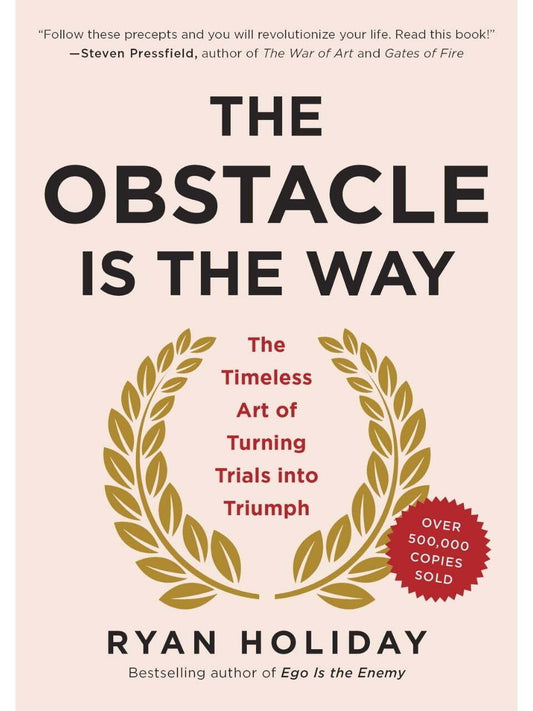The Obstacle Is The Way