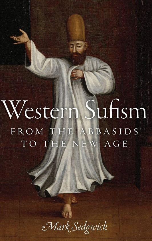 Western Sufism: From The Abbasids To The New Age